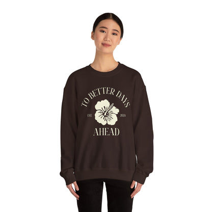 Unisex Crewneck Sweatshirt - To Better Days Ahead.