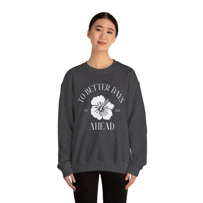 Unisex Crewneck Sweatshirt - To Better Days Ahead.