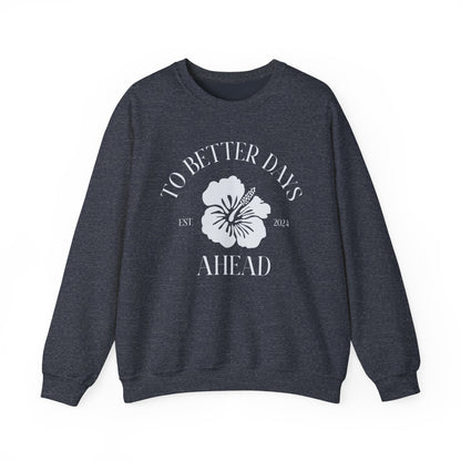 Unisex Crewneck Sweatshirt - To Better Days Ahead.