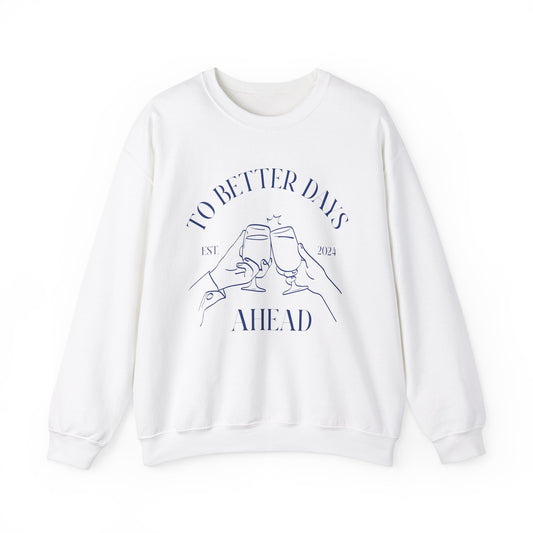 Unisex Crewneck Sweatshirt - To Better Days Ahead.