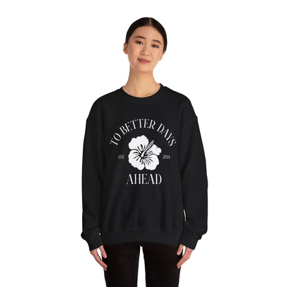 Unisex Crewneck Sweatshirt - To Better Days Ahead.