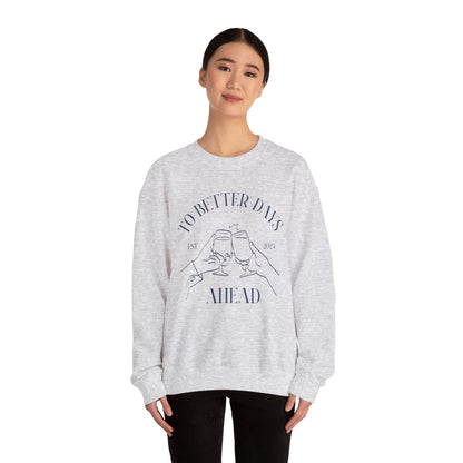 Unisex Crewneck Sweatshirt - To Better Days Ahead.