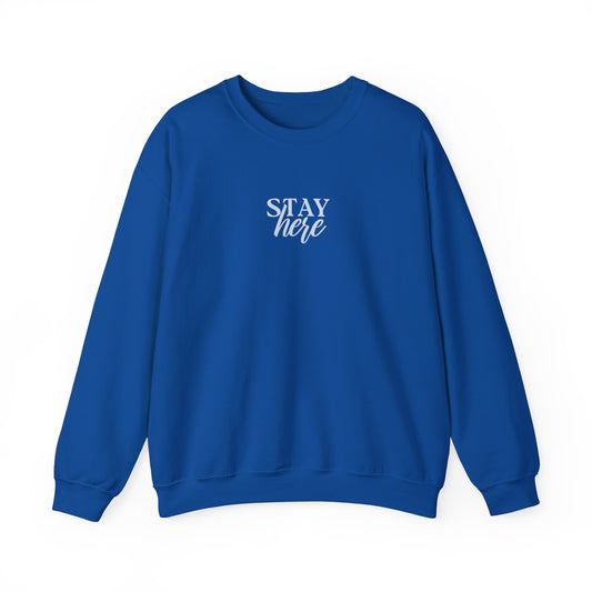 Unisex Crewneck Sweatshirt - Stay Here.